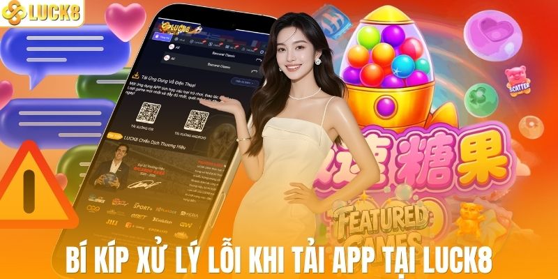 Bí kíp xử lý lỗi khi tải app tại LUCK8