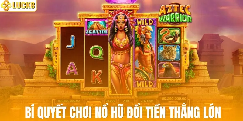 Chia sẻ bí quyết chơi nổ hũ đổi tiền thắng lớn