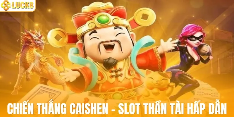 Chiến thắng Caishen - Slot game thần tài cực hấp dẫn