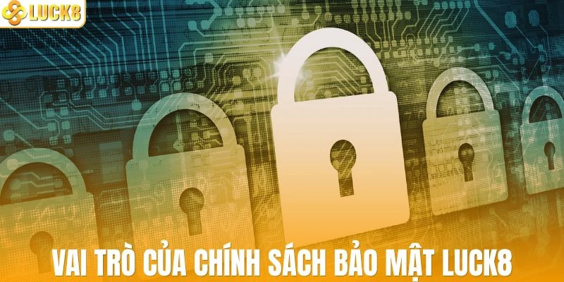 Chính sách bảo mật LUCK8 giữ vai trò quan trọng