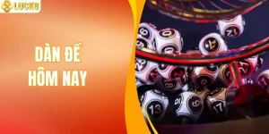Dàn Đề Hôm Nay - Bộ Số May Mắn Được Nhiều Người Theo Dõi