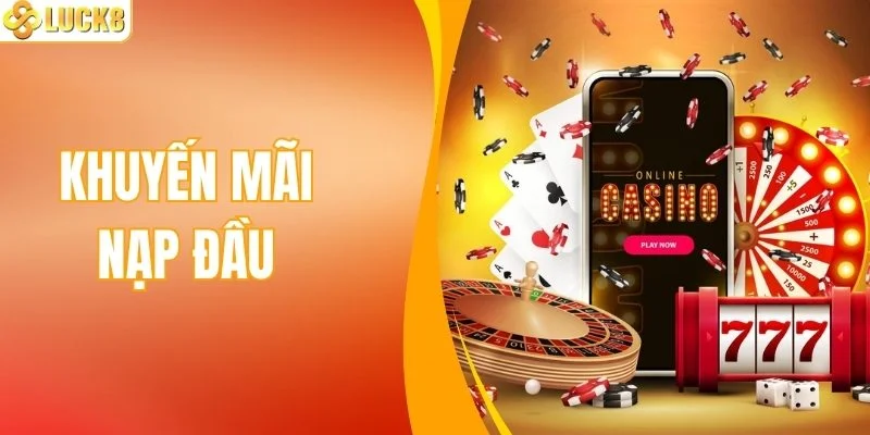 Khuyến Mãi Nạp Đầu - Quà Tặng Giá Trị Chờ Bạn Nhận Ngay
