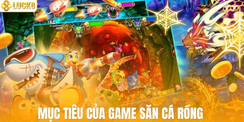 Mục tiêu của game săn cá rồng 