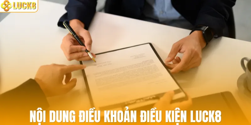 Nội dung điều khoản điều kiện LUCK8