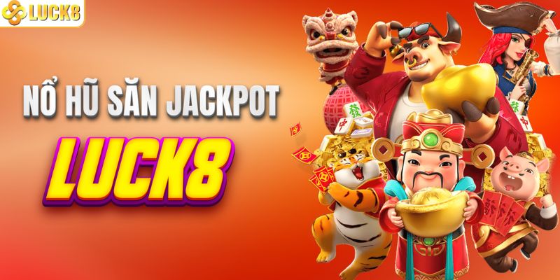 Săn hũ jackpot thưởng lớn