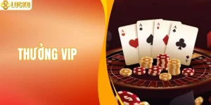 Thưởng VIP LUCK8 - Hội Viên Đẳng Cấp Nhận Quà Cực Hot