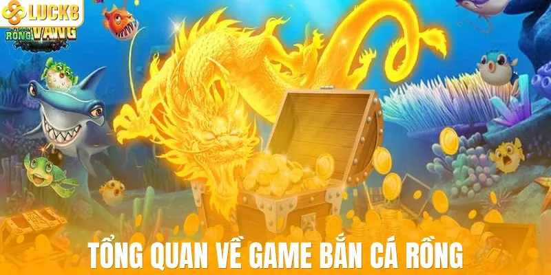 Tổng quan về game bắn cá rồng